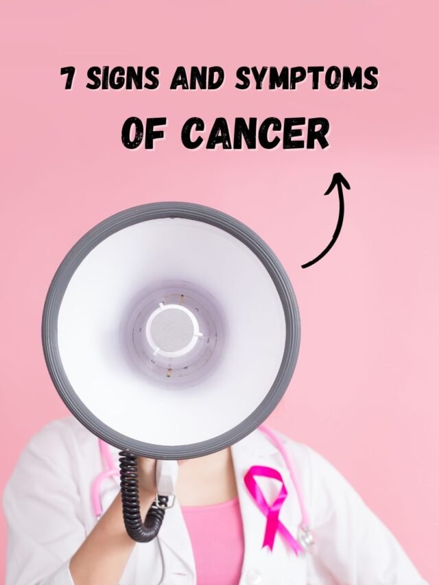 7 Signs and Symptoms of Cancer